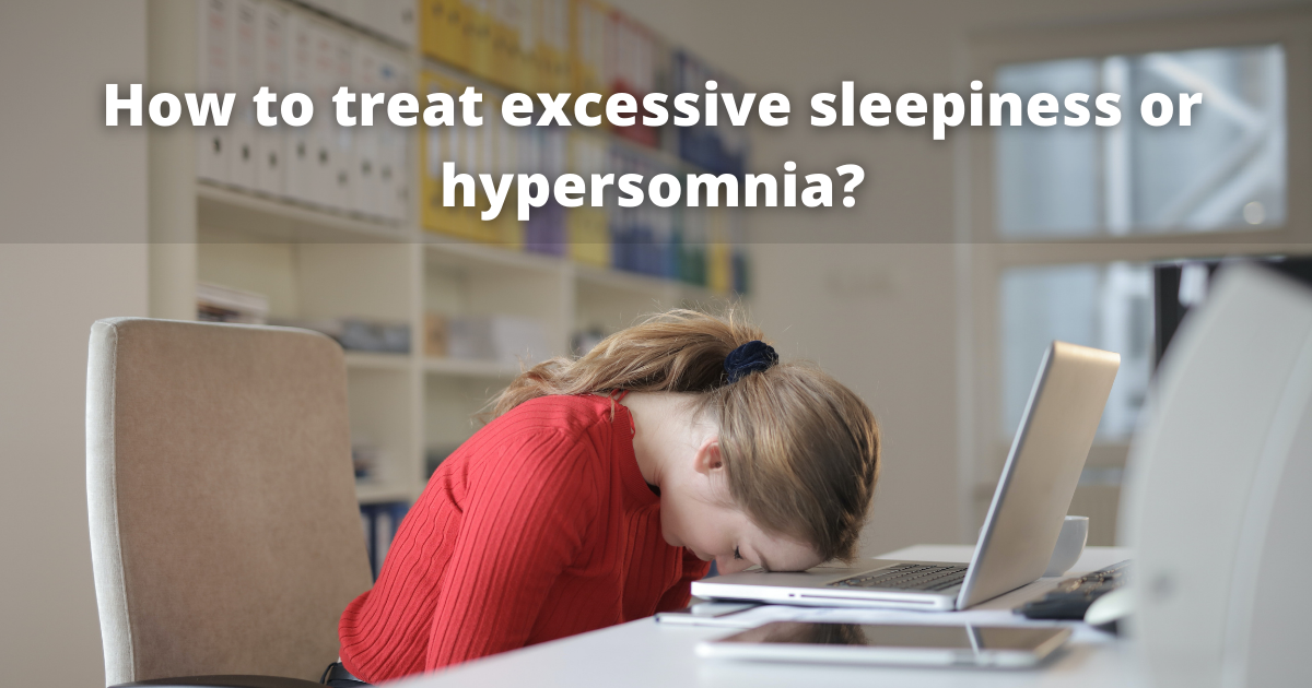 How to treat excessive sleepiness or hypersomnia