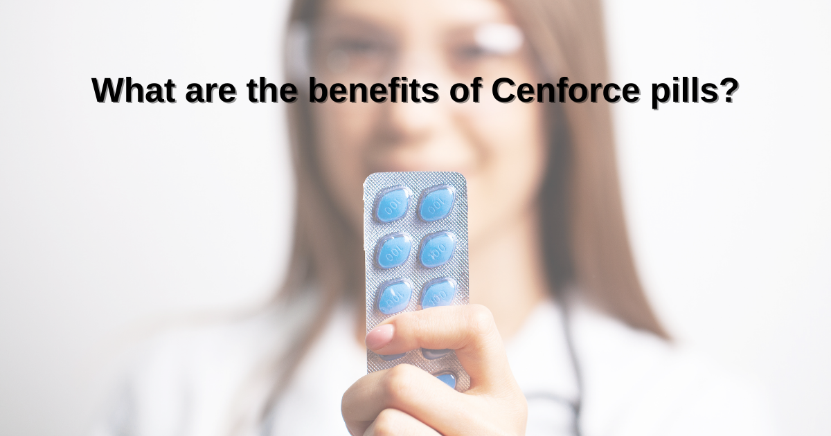 What are the benefits of Cenforce pills?